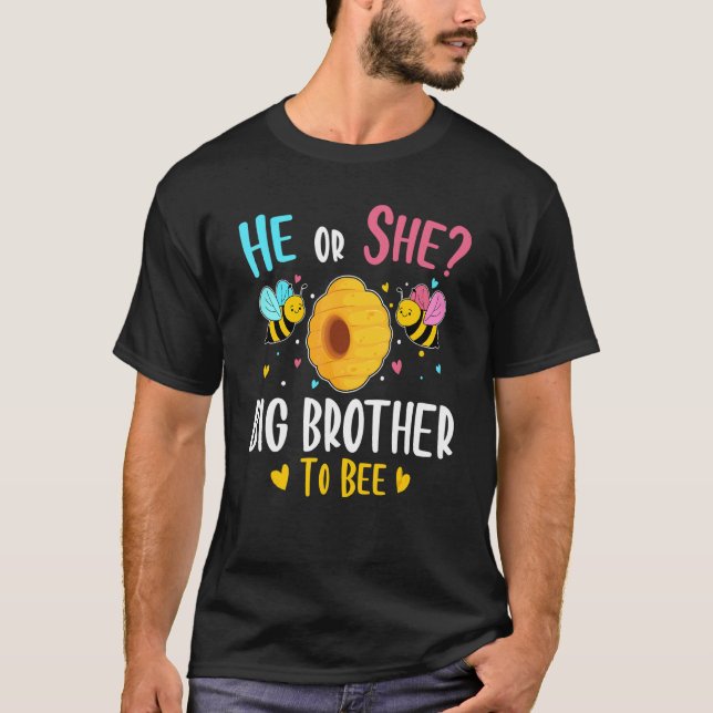 He Or She Big Brother To Bee Gender Reveal Baby Sh T-Shirt (Front)