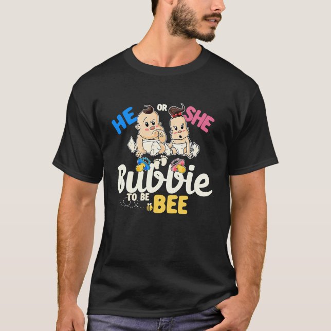 He or She Bubbie to Bee Gender Reveal Grandma Baby T-Shirt (Front)