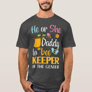 He Or She Daddy To Bee Keeper Of The Gender Reveal T-Shirt
