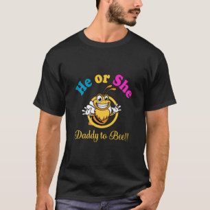 HE OR SHE DADDY TO BEE T SHIRT