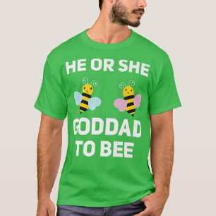 He Or She Goddad To Bee Matching Baby Gender Revea T-Shirt