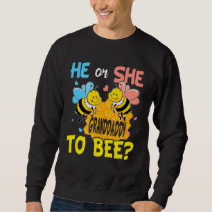 He Or She Granddaddy To Bee Gender Reveal Sweatshirt