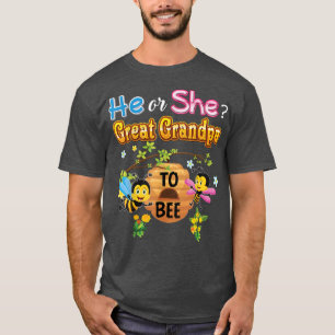 He Or She Great Grandpa To Bee Be Gender Reveal Ba T-Shirt