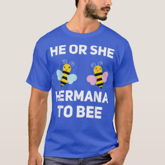 He Or She Hermana To Bee Matching Baby Gender Reve T-Shirt