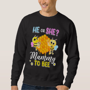 He Or She Mammy To Bee Gender Reveal Baby Shower P Sweatshirt