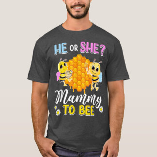 He Or She Mammy To Bee Gender Reveal Baby Shower P T-Shirt