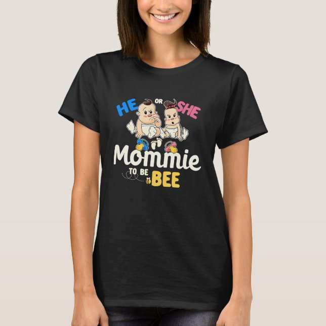 He or She Mommie to Bee Gender Reveal Mom Baby Sho T-Shirt (Front)