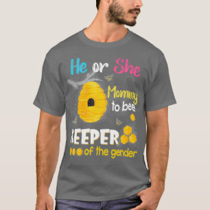 He or She Mummy To Bee Keeper of The Gender Reveal T-Shirt