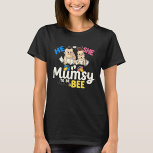 He or She Mumsy to Bee Gender Reveal Mom Baby Show T-Shirt