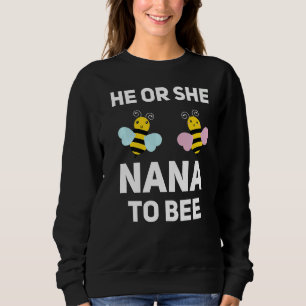 He Or She Nana To Bee Matching Baby Gender Reveal  Sweatshirt