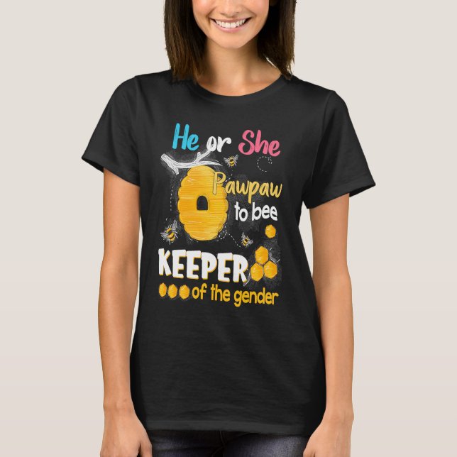 He or She Pawpaw To Bee Keeper of The Gender Revea T-Shirt (Front)