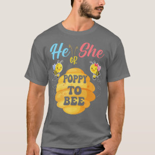 He Or She Poppy To Bee What Will It Bee Gender Rev T-Shirt