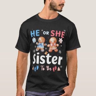 He Or She Sister To Be Christmas Gingerbread Gende T-Shirt