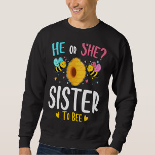 He Or She Sister To Bee Gender Reveal Baby Shower  Sweatshirt