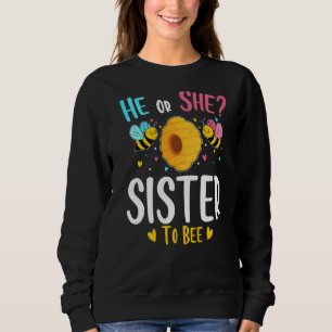 He Or She Sister To Bee Gender Reveal Baby Shower Sweatshirt