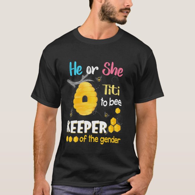 He Or She Titi To Bee Keeper Of The Gender Reveal T-Shirt (Front)