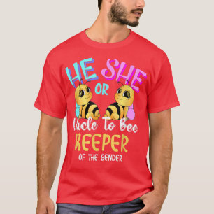 He or She Uncle to Bee Keeper of the Gender Reveal T-Shirt