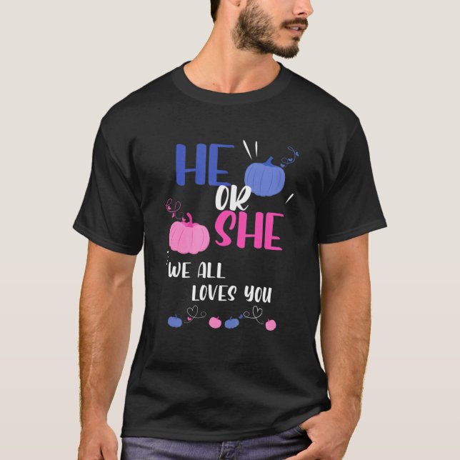He Or She We All Loves You Gender Reveal Party 1 T-Shirt (Front)