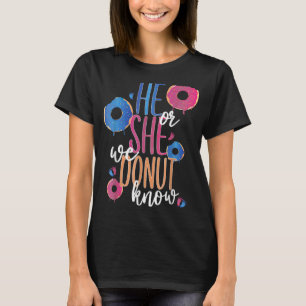 He or She We Doughnuts Know 5 Gender Reveal Party T-Shirt