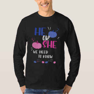 He Or She We Need To Know Gender Reveal Party 1 T-Shirt