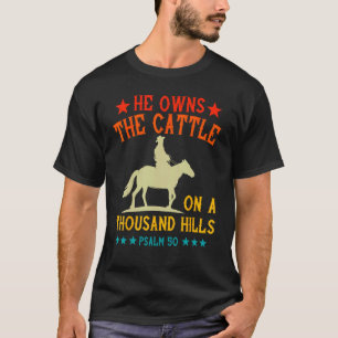 He owns The Cattle On A Thousand Hills Psalm 50 Ch T-Shirt