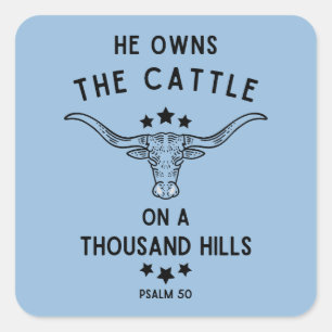 He Owns The Cattle On A Thousand Hills Psalm 50 Square Sticker