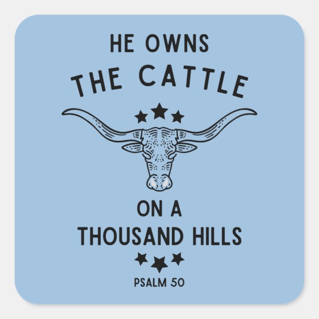 He Owns The Cattle On A Thousand Hills Psalm 50 Square Sticker (Front)