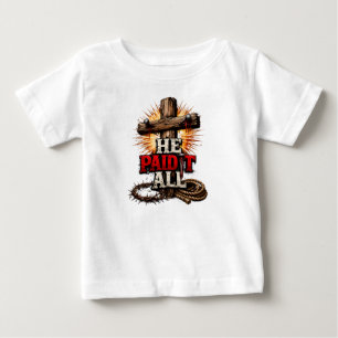He Paid It All – Cross & Nail Christian Faith Baby T-Shirt