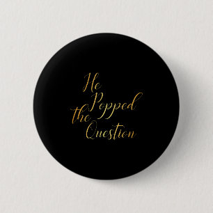 He Popped The Question - Bride Groom Engagement Pa 6 Cm Round Badge