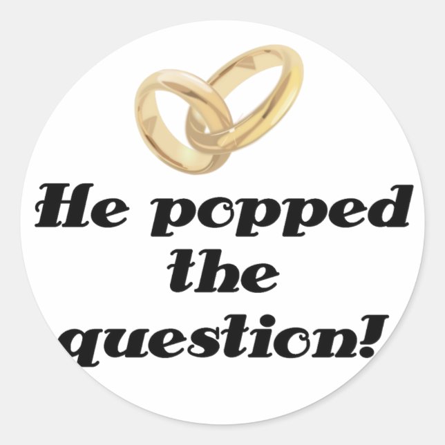 He Popped the Question Classic Round Sticker (Front)