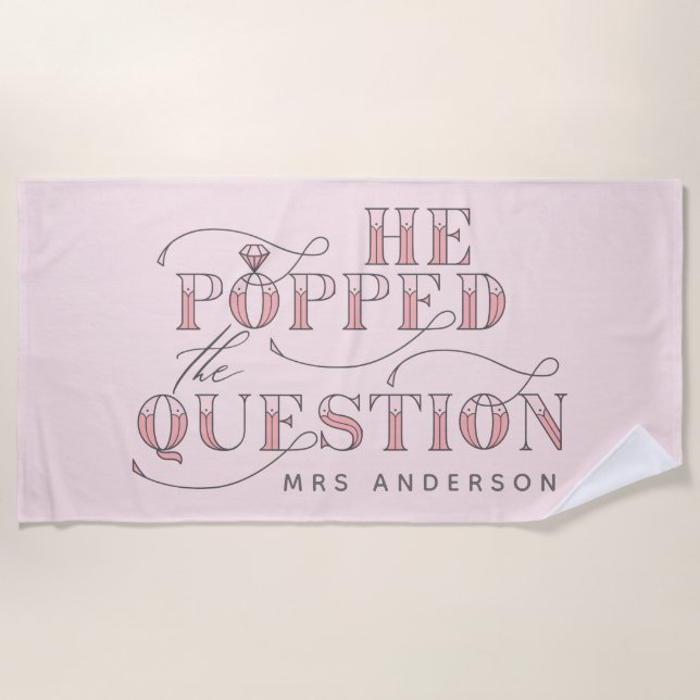 He popped the question engagement beach towel (Front)
