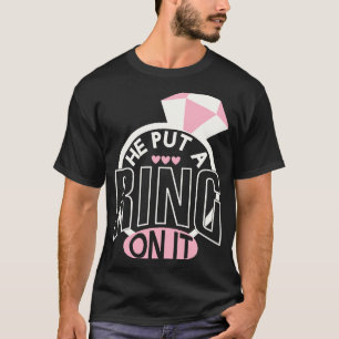 He Put A Ring On It Engagement Fiances T-Shirt
