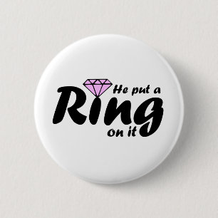 He Put a Ring on it - for the Bride to be 6 Cm Round Badge