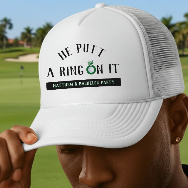 He Putt a Ring On It Golf Bachelor Party Trucker Hat (Creator Uploaded)