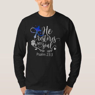 He Restores My Soul   Psalm 23 Bible Verse   Cross T-Shirt