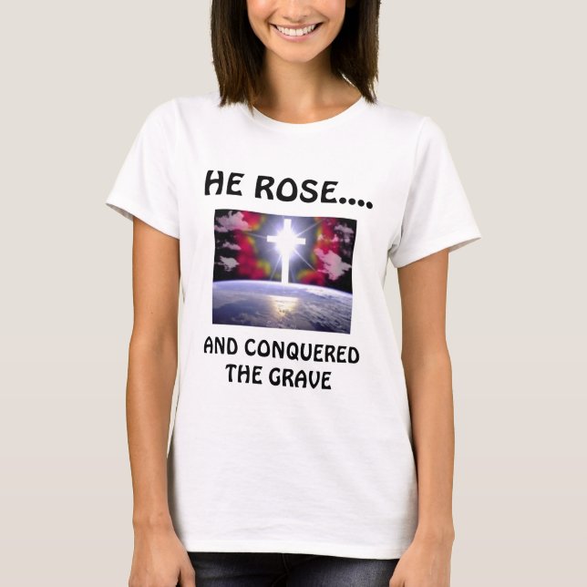 HE ROSE...., AND CONQUERED THE GRAVE T-Shirt (Front)