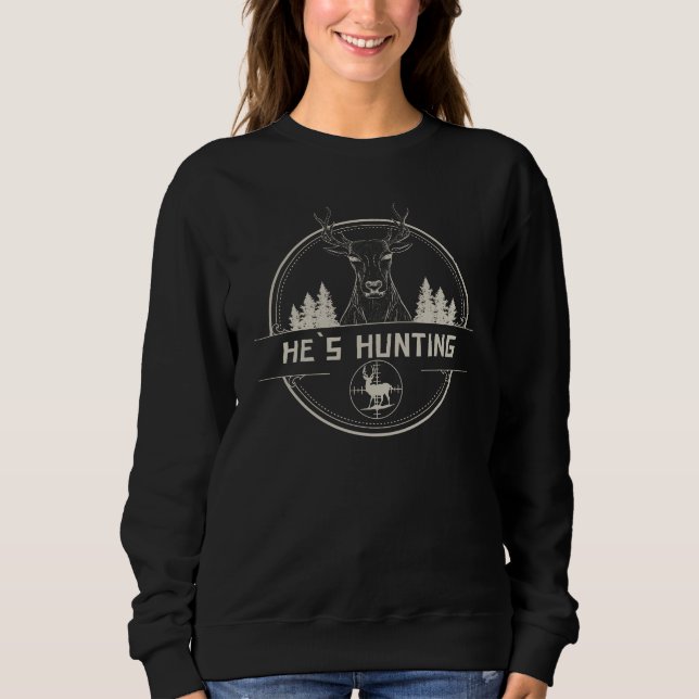 He`s Hunting Sweatshirt (Front)