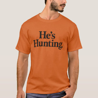 He’s Hunting T-Shirt