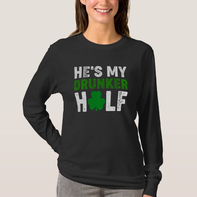 He S My Drunker Half Couples St Patricks Day Match T-Shirt (Front)