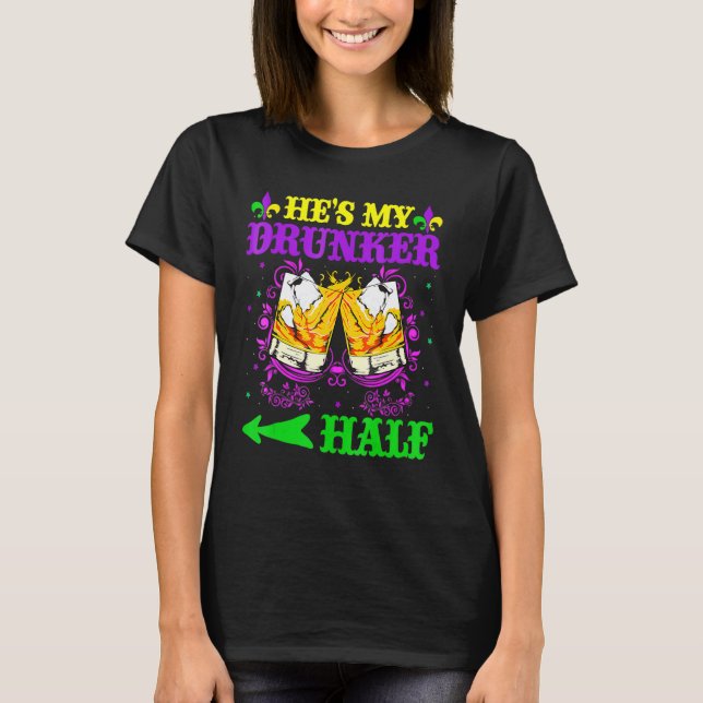 He S My Drunker Half  Mardi Gras Couples  Drinking T-Shirt (Front)