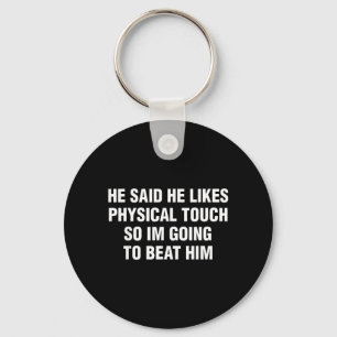 He Said He Likes Physical Touch Funny Sarcastic Key Ring