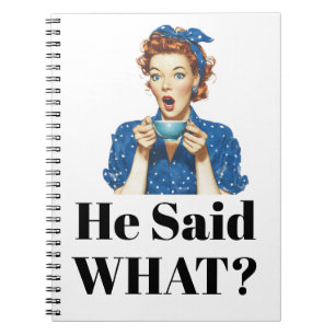 He Said What? Notebook