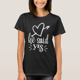 He Said Yes Cute Wedding Matching Newlyweds Engage T-Shirt