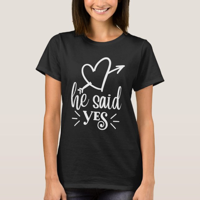 He Said Yes Cute Wedding Matching Newlyweds Engage T-Shirt (Front)