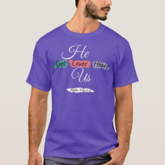 He Sees Loves Hears Us Psalm 11612 Colour Splashes T-Shirt