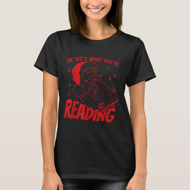 He Sees What You've Been Reading Santa Bookish Chr T-Shirt (Front)