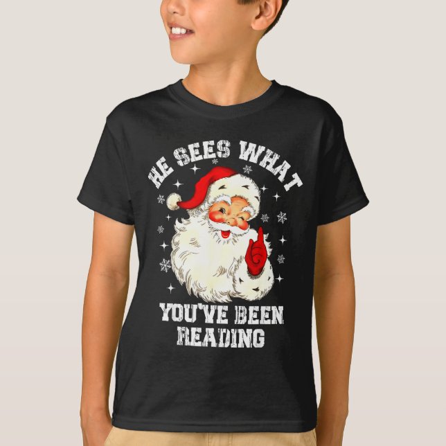 He Sees What You've Been Reading Santa Christmas B T-Shirt (Front)