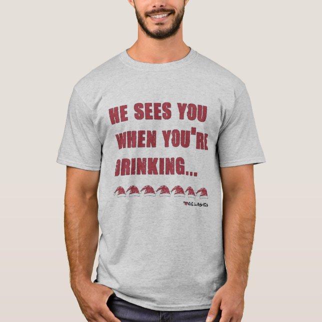 He Sees You When You're Drinking T-Shirt (Front)