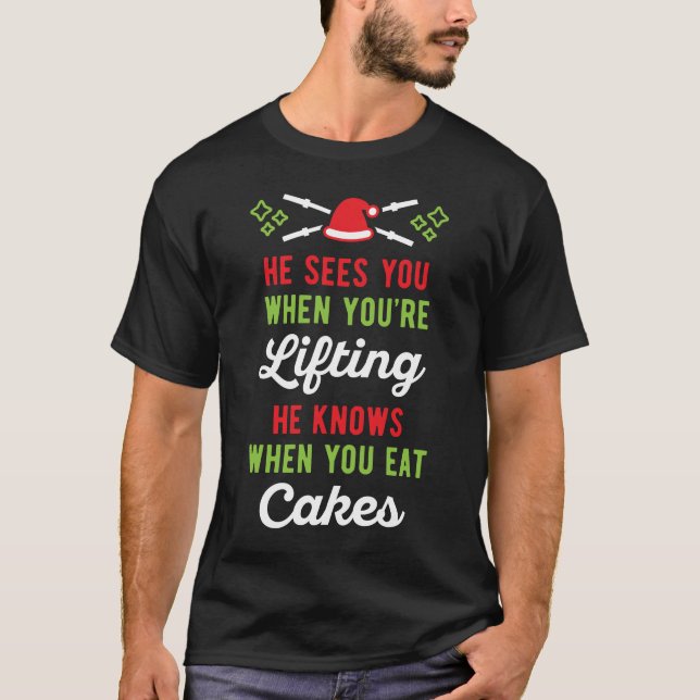 He Sees You When You're Lifting He Knows When You T-Shirt (Front)