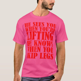 He Sees You When You'Re Lifting He Knows When You T-Shirt